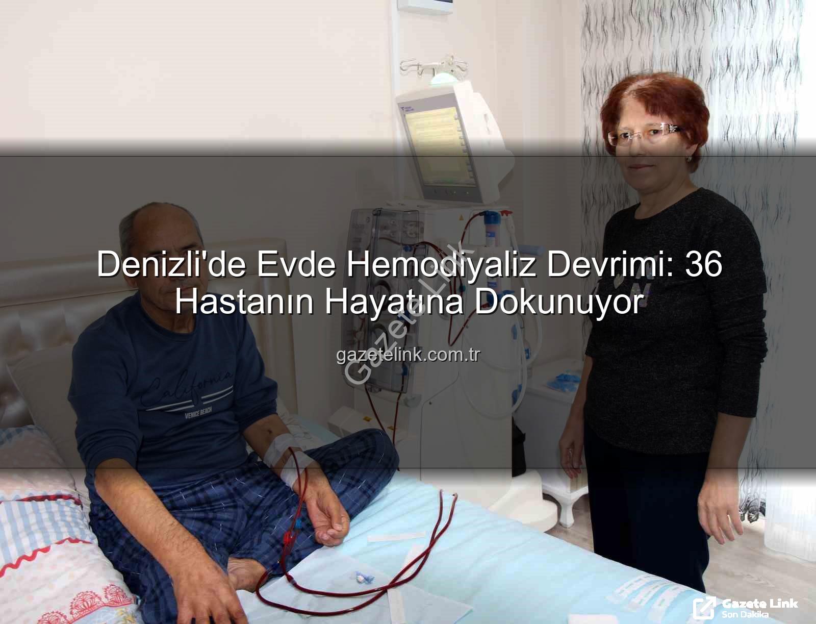 evde hemodiyaliz - Denizli'de Evde Hemodiyaliz Devrimi: 36 Hastanın Hayatına Dokunuyor