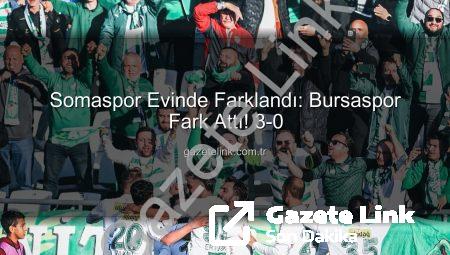 Somaspor Evinde Farklandı: Bursaspor Fark Attı! 3-0