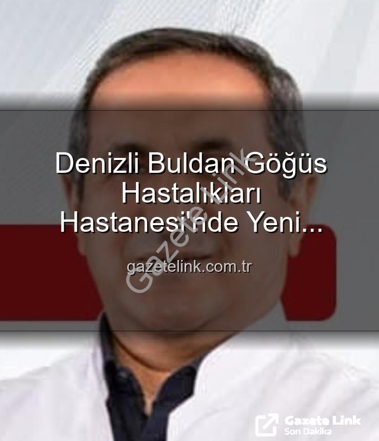 Buldan Göğüs Hastalıkları Hastanesi - Denizli Buldan Göğüs Hastalıkları Hastanesi'nde Yeni Dönem: Uzm. Dr. Nurettin Şahin Başhekim Olarak Atandı