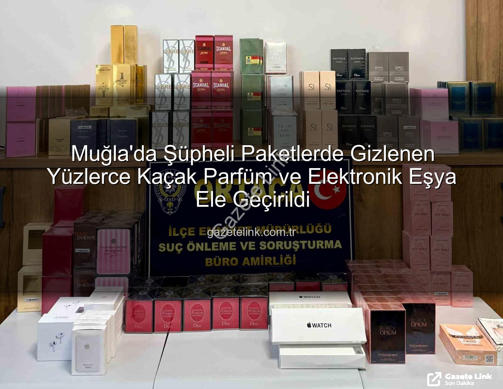 kaçak parfüm - Muğla'da Şüpheli Paketlerde Gizlenen Yüzlerce Kaçak Parfüm ve Elektronik Eşya Ele Geçirildi