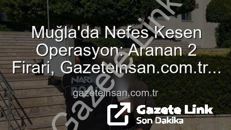 Muğla’da Suçlulara Nefes Yok: Aranan 2 Şahıs Yakalanarak Adalet Önüne Çıkarıldı