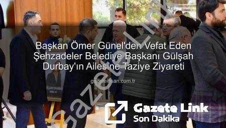 Başkan Ömer Günel’den Vefat Eden Meslektaşı Gülşah Durbay’ın Ailesine Taziye Ziyareti