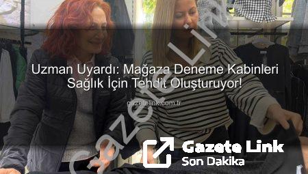 Uzman Uyardı: Mağaza Deneme Kabinleri Sağlık İçin Tehdit Oluşturuyor!