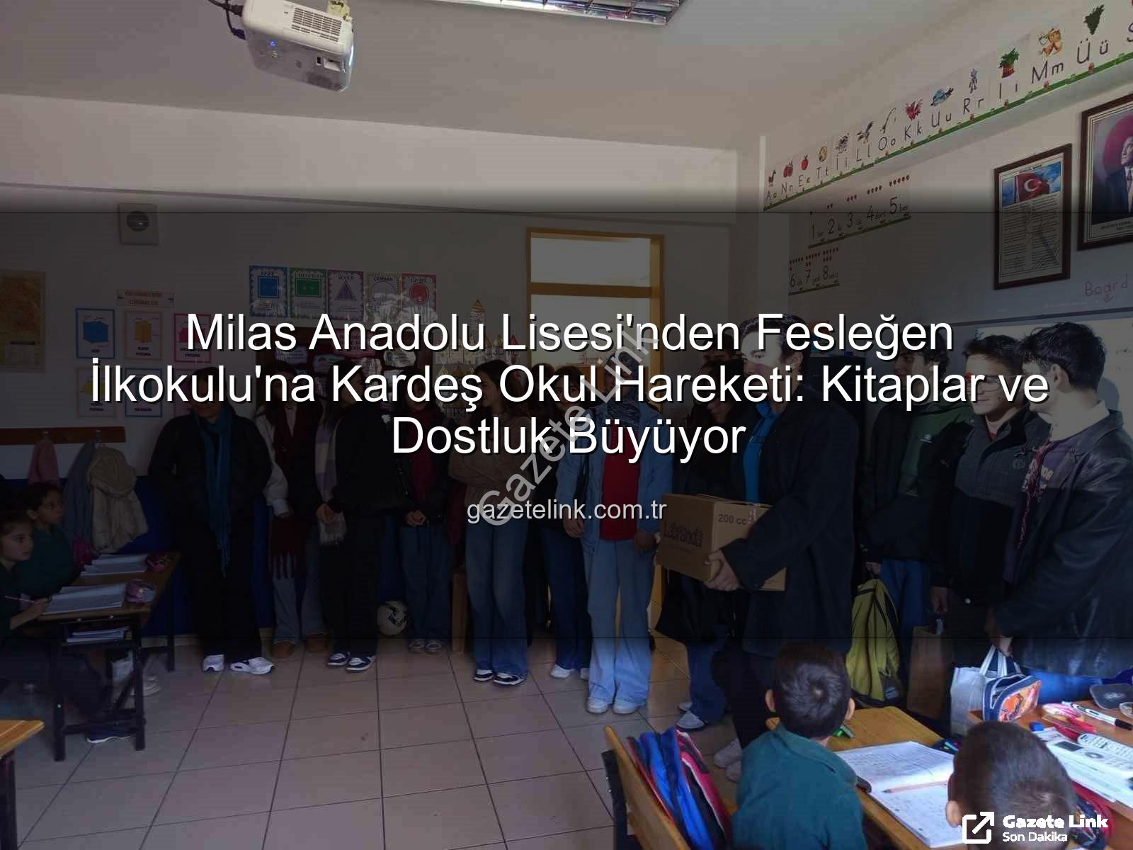 kardeş okul - Milas Anadolu Lisesi'nden Fesleğen İlkokulu'na Kardeş Okul Hareketi: Kitaplar ve Dostluk Büyüyor
