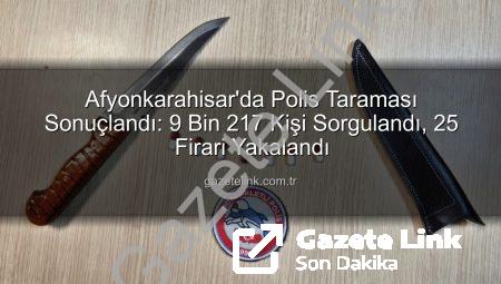 Afyonkarahisar’da Polis Taraması Sonuçlandı: 9 Bin 217 Kişi Sorgulandı, 25 Firari Yakalandı