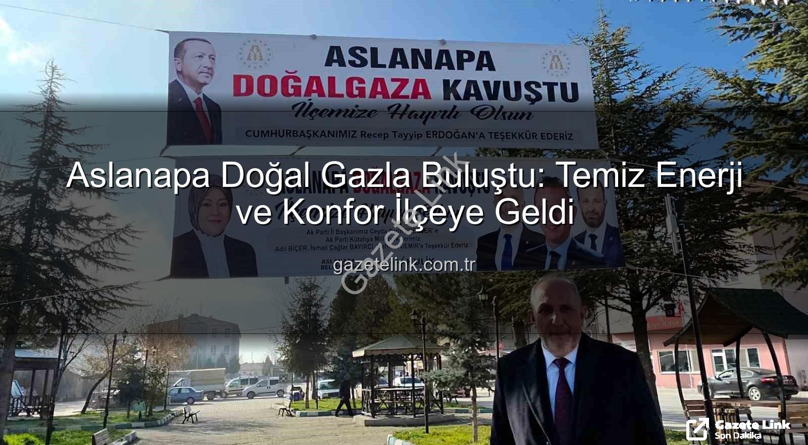 Aslanapa doğal gaz - Aslanapa Doğal Gazla Buluştu: Temiz Enerji ve Konfor İlçeye Geldi