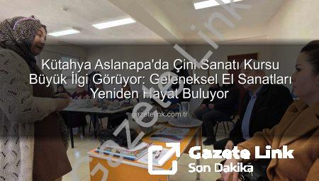Kütahya Aslanapa’da Çini Sanatı Kursu Büyük İlgi Görüyor: Geleneksel El Sanatları Yeniden Hayat Buluyor