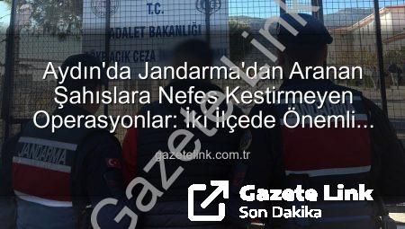 Aydın’da Jandarma’dan Aranan Şahıslara Nefes Kestirmeyen Operasyonlar: İki İlçede Önemli Yakalamalar
