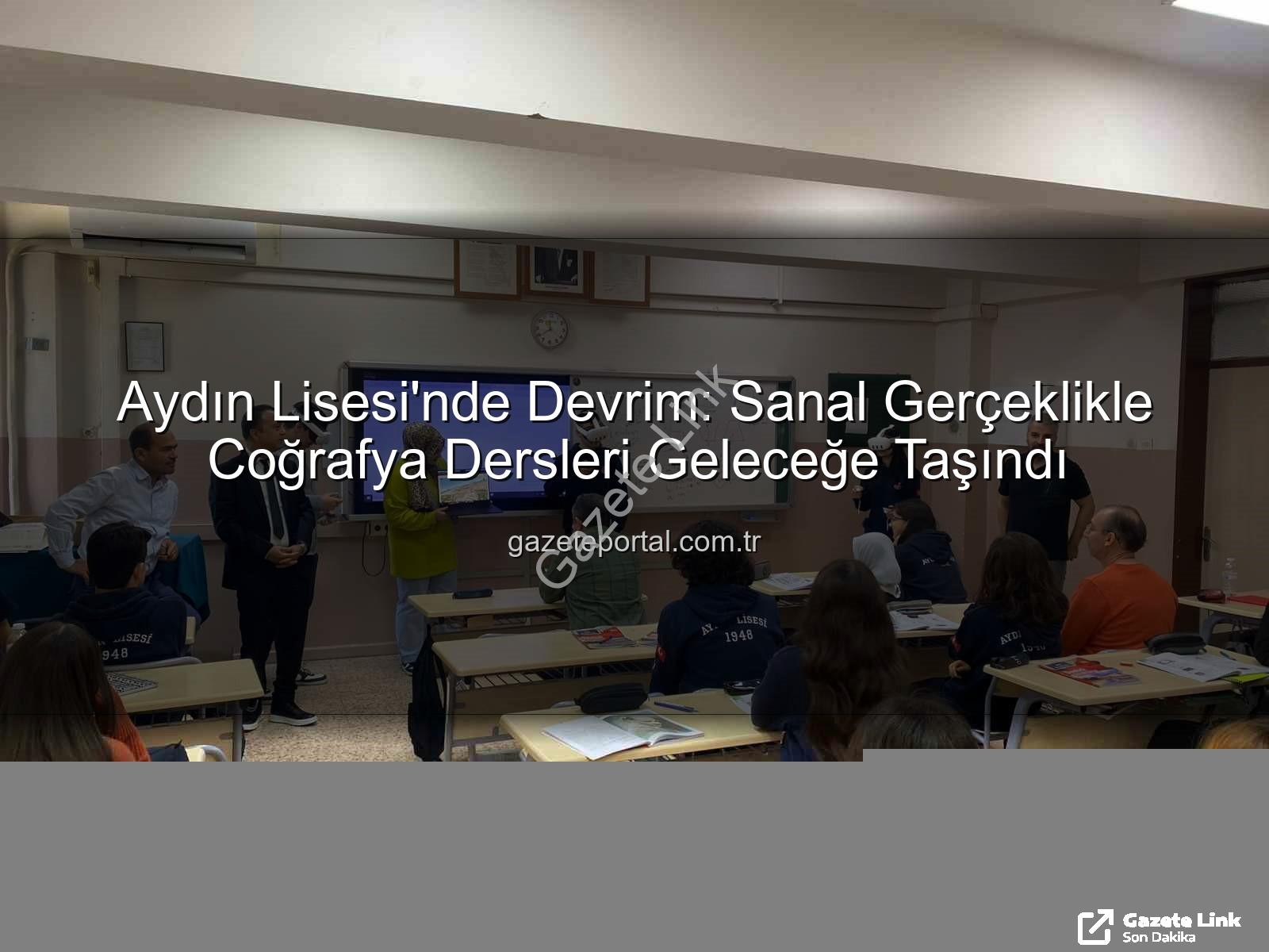 sanal gerçeklik - Aydın Lisesi'nde Sanal Gerçeklik Devrimi: Coğrafya Dersleri Geleceğe Taşındı