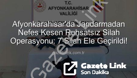 Afyonkarahisar’da Jandarmadan Nefes Kesen Ruhsatsız Silah Operasyonu: 7 Silah Ele Geçirildi!
