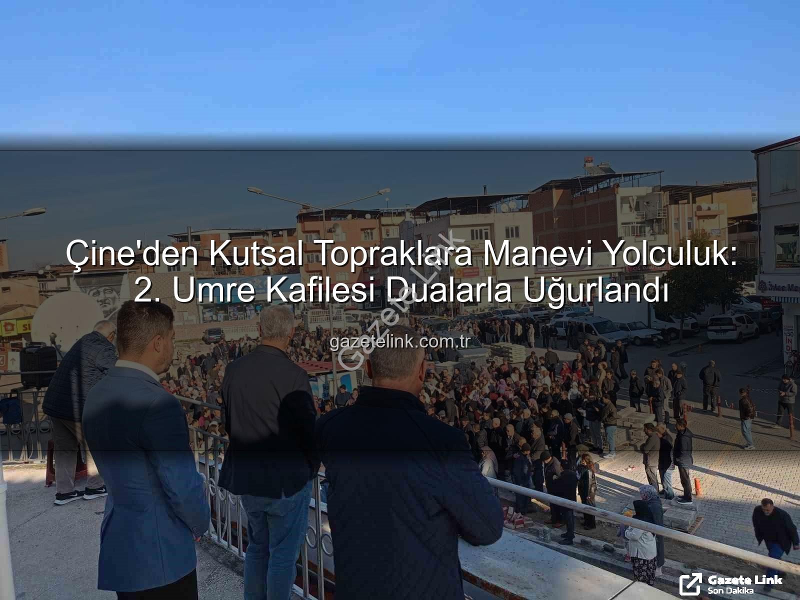 Çine umre - Çine'den Kutsal Topraklara Manevi Yolculuk: 2. Umre Kafilesi Dualarla Uğurlandı