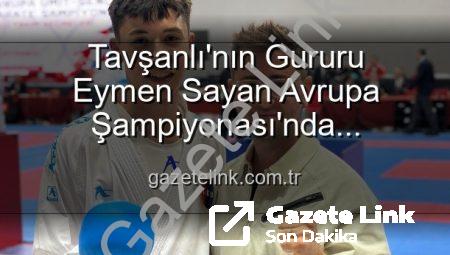 Tavşanlı’nın Gururu Eymen Sayan Avrupa Şampiyonası’nda Ay-Yıldızlı Formayı Terletecek!