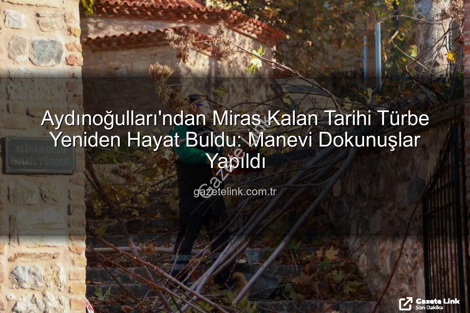 Aydınoğulları Türbesi - Aydınoğulları'ndan Miras Kalan Tarihi Türbe Yeniden Hayat Buldu: Manevi Dokunuşlar Yapıldı