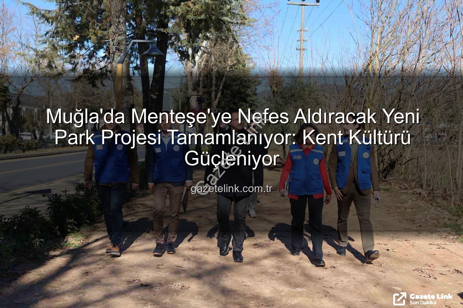 Menteşe park projesi - Muğla'da Menteşe'ye Nefes Aldıracak Yeni Park Projesi Tamamlanıyor: Kent Kültürü Güçleniyor