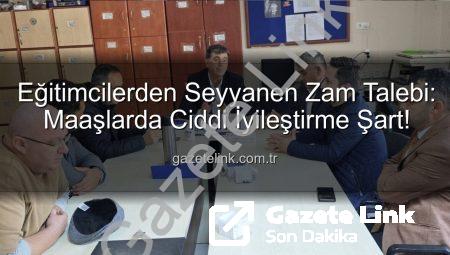 Eğitimcilerden Seyyanen Zam Talebi: Maaşlarda Ciddi İyileştirme Şart!
