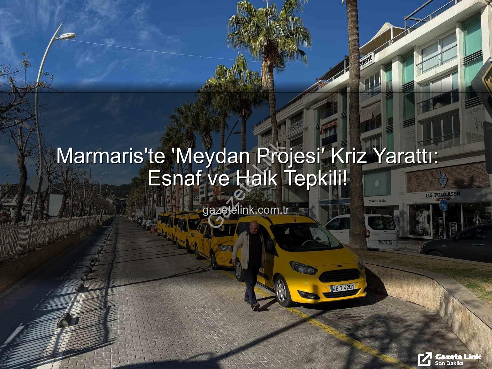 Marmaris Meydan Projesi - Marmaris'te 'Meydan Projesi' Kriz Yarattı: Esnaf ve Halk Tepkili!