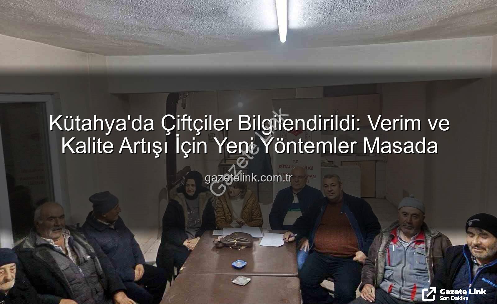 çiftçi bilgilendirme toplantıları - Kütahya'da Çiftçiler Bilgilendirildi: Verim ve Kalite Artışı İçin Yeni Yöntemler Masada
