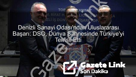 Denizli Sanayi Odası’ndan Küresel Başarı: TOBB Başkanı Hisarcıklıoğlu’ndan Övgü Dolu Sözler