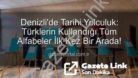 Denizli’de Tarihi Yolculuk: Türklerin Kullandığı Tüm Alfabeler Gözler Önünde