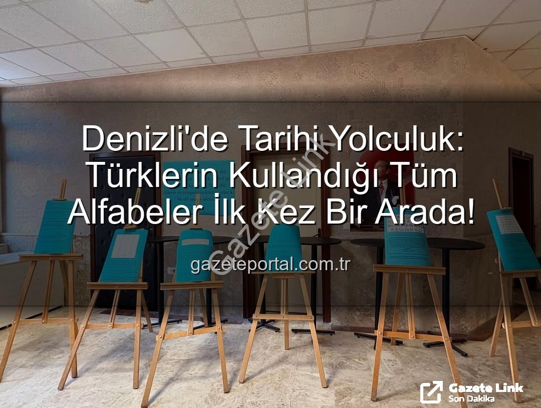 Türklerin kullandığı alfabeler - Denizli'de Tarihi Yolculuk: Türklerin Kullandığı Tüm Alfabeler Gözler Önünde