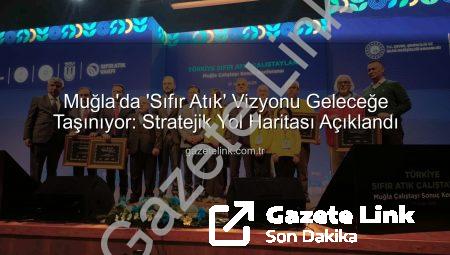 Muğla’da ‘Sıfır Atık’ Vizyonu Geleceğe Taşınıyor: Stratejik Yol Haritası Açıklandı