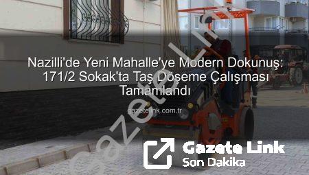 Nazilli’de Yeni Mahalle’ye Modern Dokunuş: 171/2 Sokak’ta Taş Döşeme Çalışması Tamamlandı