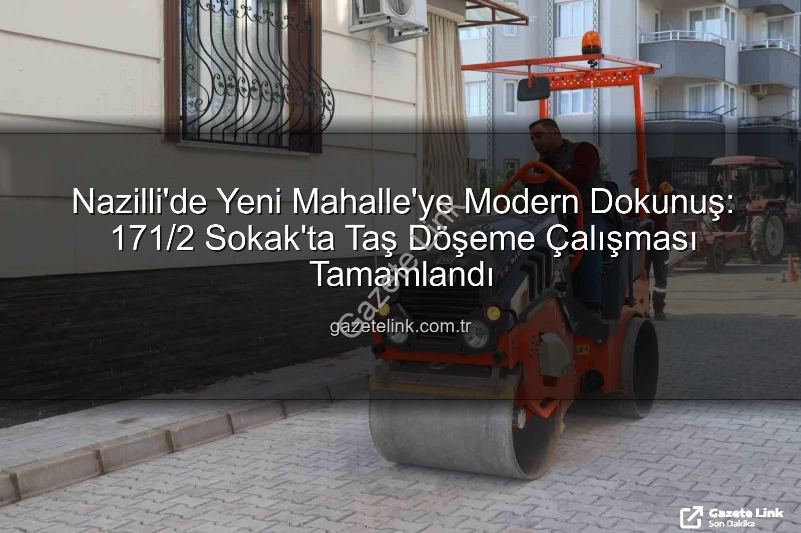 Nazilli Yeni Mahalle taş döşeme - Nazilli'de Yeni Mahalle'ye Modern Dokunuş: 171/2 Sokak'ta Taş Döşeme Çalışması Tamamlandı