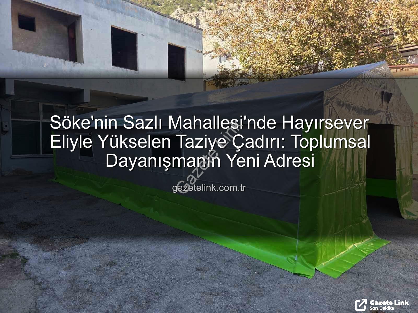 taziye çadırı - Söke'nin Sazlı Mahallesi'nde Hayırsever Eliyle Yükselen Taziye Çadırı: Toplumsal Dayanışmanın Yeni Adresi