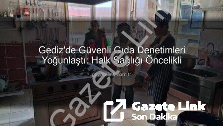 Gediz’de Güvenli Gıda Denetimleri Yoğunlaştı: Halk Sağlığı Öncelikli