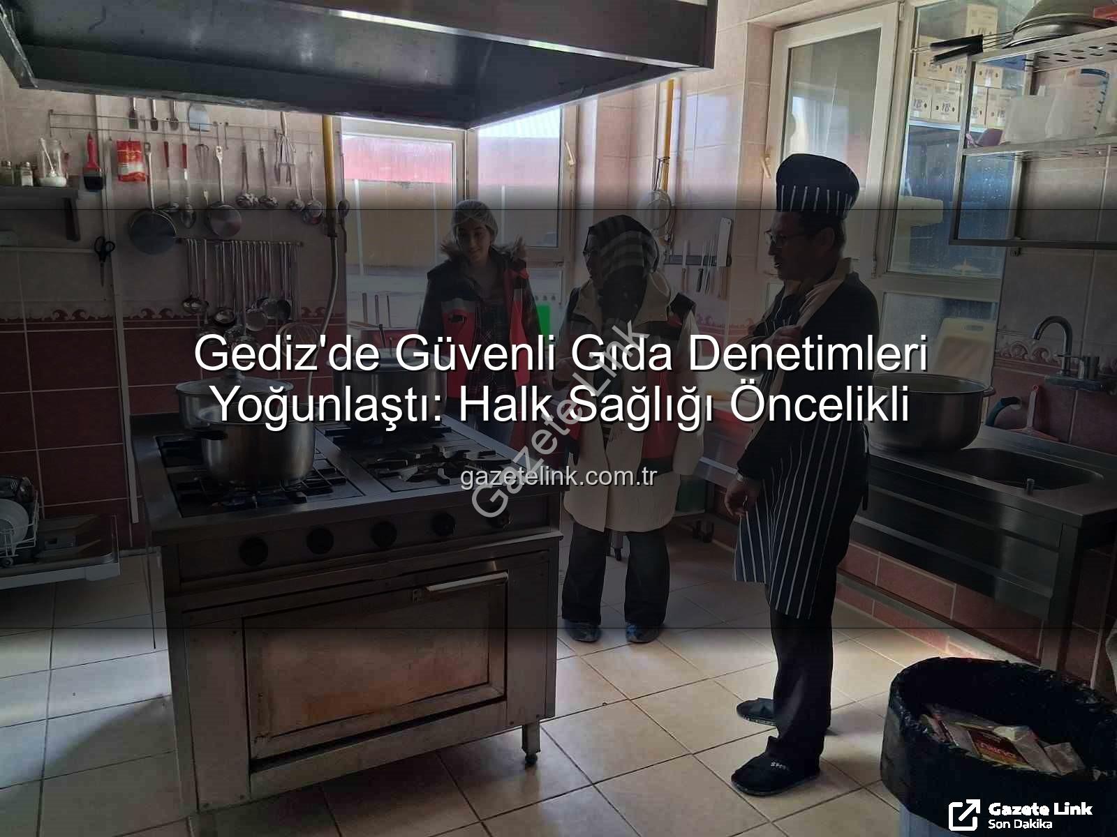 Gediz gıda denetimi - Gediz'de Güvenli Gıda Denetimleri Yoğunlaştı: Halk Sağlığı Öncelikli