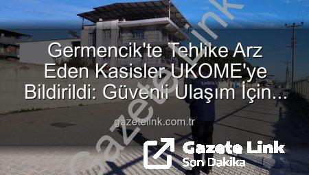 Germencik’te Tehlike Arz Eden Kasisler UKOME’ye Bildirildi: Güvenli Ulaşım İçin Harekete Geçildi