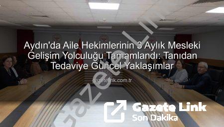 Aydın’da Aile Hekimlerinin 3 Aylık Mesleki Gelişim Yolculuğu Tamamlandı: Tanıdan Tedaviye Güncel Yaklaşımlar