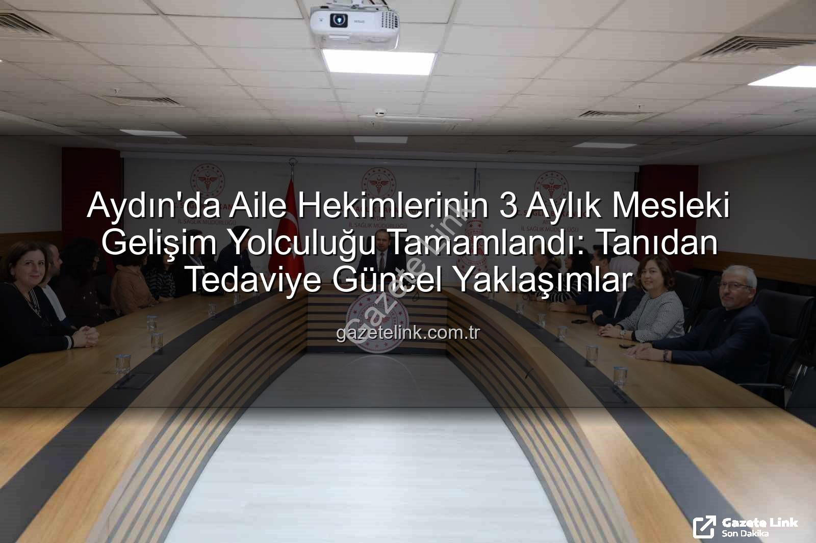 aile hekimleri eğitimi - Aydın'da Aile Hekimlerinin 3 Aylık Mesleki Gelişim Yolculuğu Tamamlandı: Tanıdan Tedaviye Güncel Yaklaşımlar