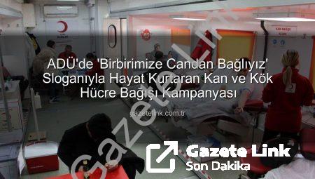 ADÜ’de ‘Birbirimize Candan Bağlıyız’ Sloganıyla Hayat Kurtaran Kan ve Kök Hücre Bağışı Kampanyası