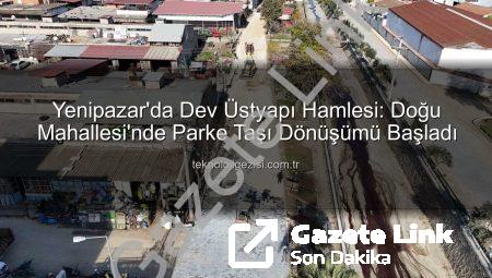 Yenipazar’da Kapsamlı Üstyapı Hamlesi: Doğu Mahallesi’nde Parke Taşı Çalışmaları Hız Kesmeden Devam Ediyor