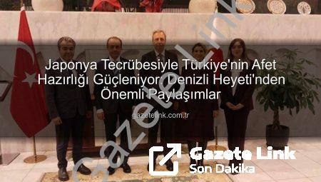Japonya Tecrübesiyle Türkiye’nin Afet Hazırlığı Güçleniyor: Denizli Heyeti’nden Önemli Paylaşımlar