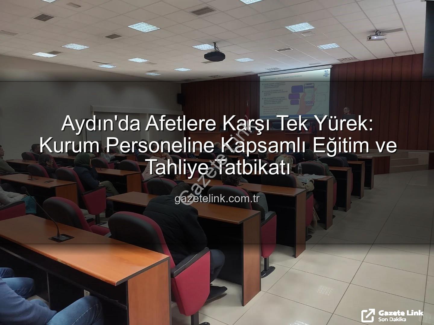 afet farkındalık eğitimi - Aydın'da Afetlere Karşı Tek Yürek: Kurum Personeline Kapsamlı Eğitim ve Tahliye Tatbikatı