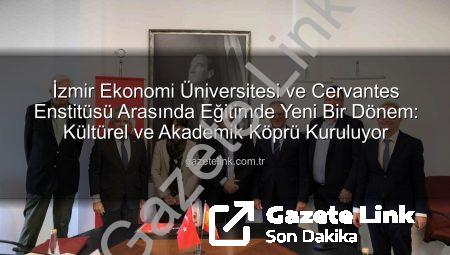 İzmir Ekonomi Üniversitesi ve Cervantes Enstitüsü Arasında Eğitimde Yeni Bir Dönem: Kültürel ve Akademik Köprü Kuruluyor