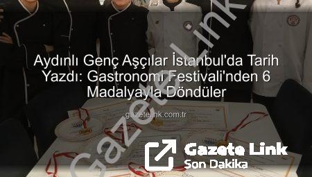 Aydınlı Genç Aşçılar İstanbul’da Tarih Yazdı: Gastronomi Festivali’nden 6 Madalyayla Döndüler