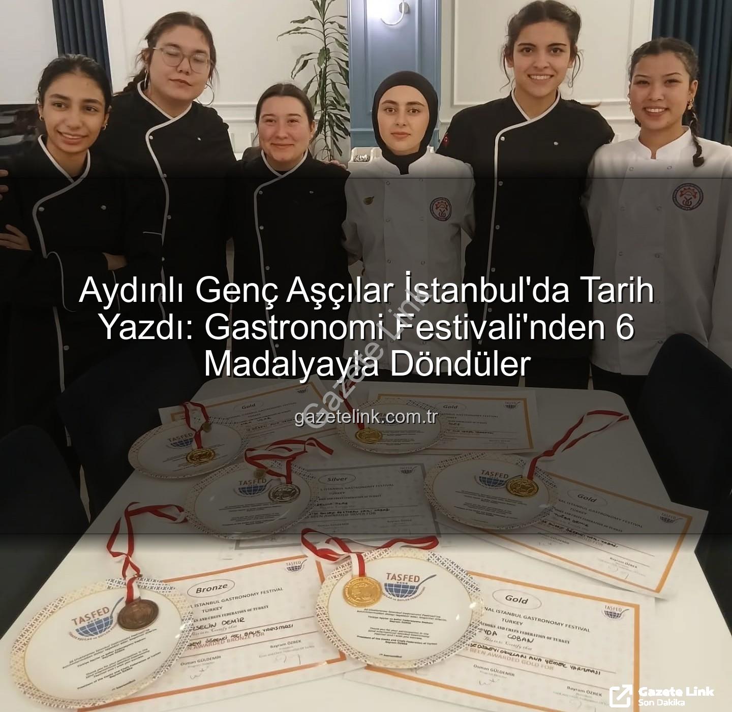 gastronomi festivali - Aydınlı Genç Aşçılar İstanbul'da Tarih Yazdı: Gastronomi Festivali'nden 6 Madalyayla Döndüler