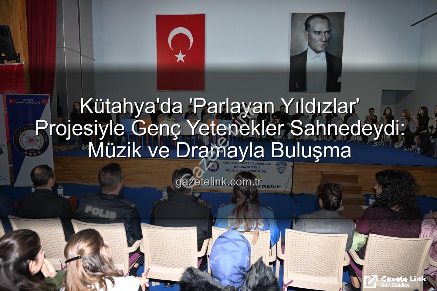 Kütahya Parlayan Yıldızlar - Kütahya'da 'Parlayan Yıldızlar' Projesiyle Genç Yetenekler Sahnedeydi: Müzik ve Dramayla Buluşma