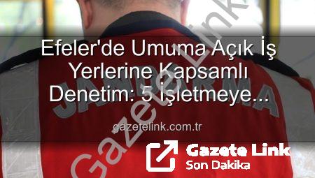 Efeler’de Umuma Açık İş Yerlerine Kapsamlı Denetim: 5 İşletmeye Yaptırım Uygulandı