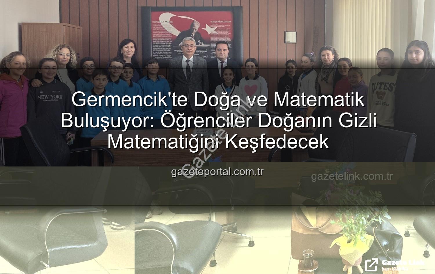 doğanın matematiği - Germencik'te Minik Kaşifler Doğanın Gizli Matematiğini Keşfediyor: E-Twinning Projesi Başladı