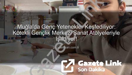 Kötekli Gençlik Merkezi’nde Sanat Rüzgarı: Minik Eller Hayal Dünyasını Şekillendiriyor
