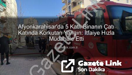 Afyonkarahisar’da 5 Katlı Binanın Çatı Katında Korkutan Yangın: İtfaiye Hızla Müdahale Etti