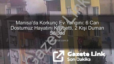 Manisa’da yürek burkan ev yangını: 6 can dostumuz alevlere teslim oldu, 2 kişi etkilendi