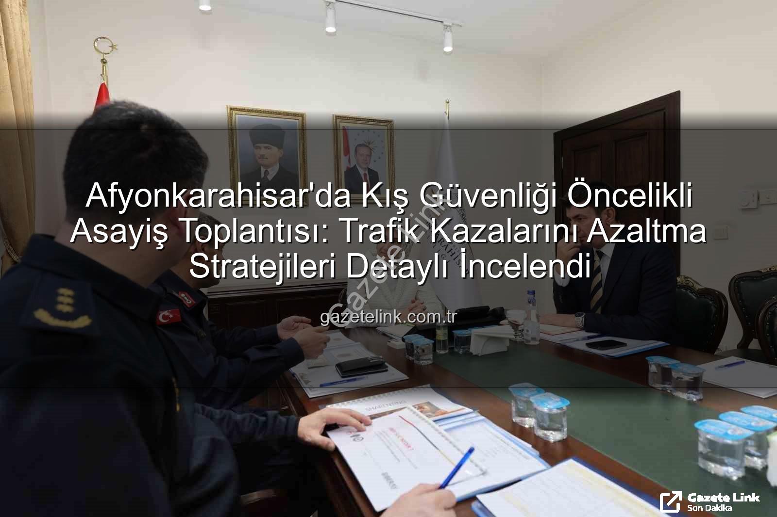 Afyonkarahisar asayiş toplantısı - Afyonkarahisar'da Kış Güvenliği Öncelikli Asayiş Toplantısı: Trafik Kazalarını Azaltma Stratejileri Detaylı İncelendi