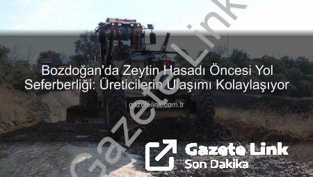 Bozdoğan’da Zeytin Hasadı Öncesi Yol Seferberliği: Üreticilerin Ulaşımı Kolaylaşıyor