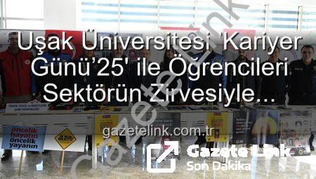 Uşak Üniversitesi ‘Kariyer Günü’25’ ile Öğrencileri Sektörün Zirvesiyle Buluşturdu: İş ve Staj Fırsatları Kapılarını Araladı