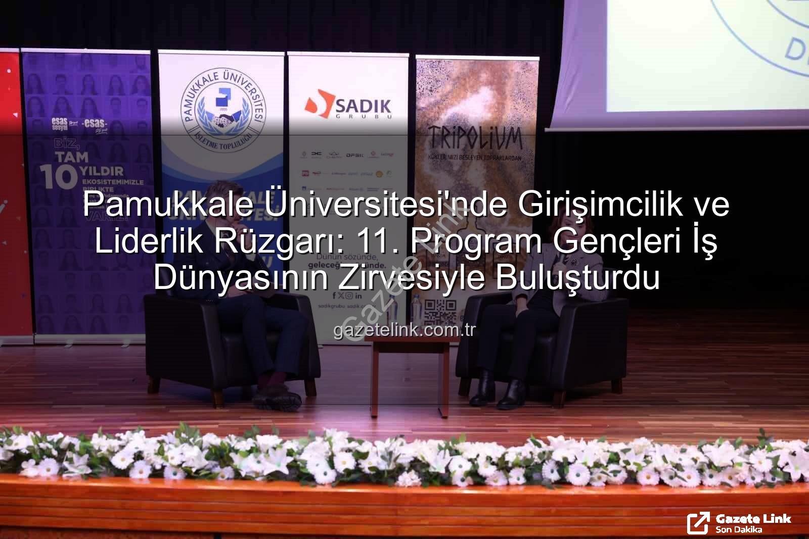 girişimcilik ve liderlik - Pamukkale Üniversitesi'nde Girişimcilik ve Liderlik Rüzgarı: 11. Program Gençleri İş Dünyasının Zirvesiyle Buluşturdu